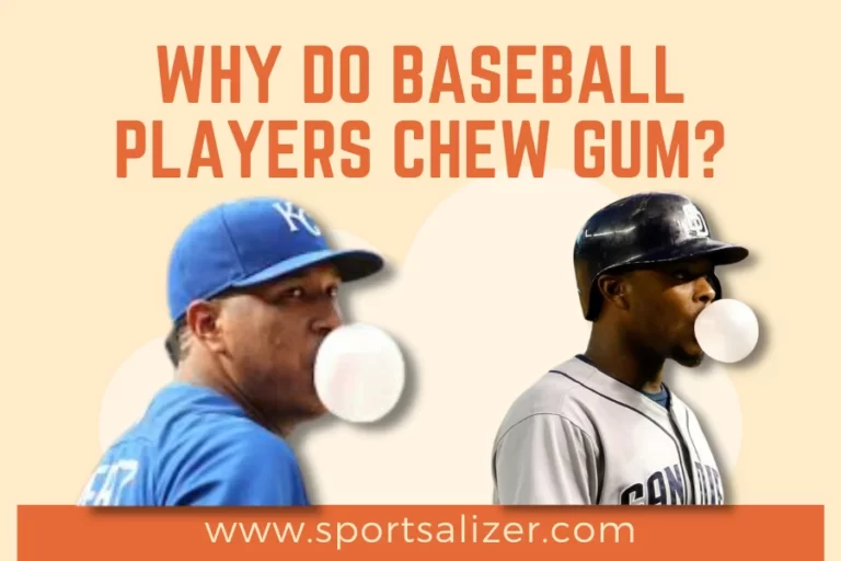Why Do Baseball Players Chew Gum? Know the 5 Reasons Now