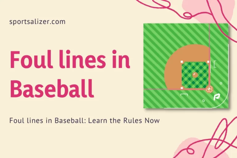 Foul lines in Baseball: Learn the Rules Now