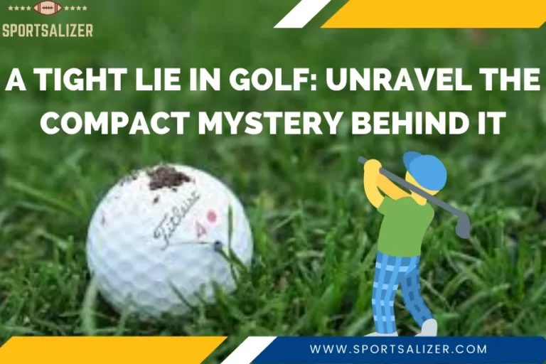 A Tight Lie in Golf: Unravel the Compact Mystery Behind It