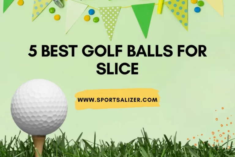 Top 5 Best Golf Balls For Slice