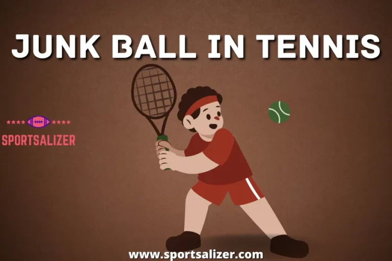 Junk Ball in Tennis: Reason Why You Should Not Throw it!!