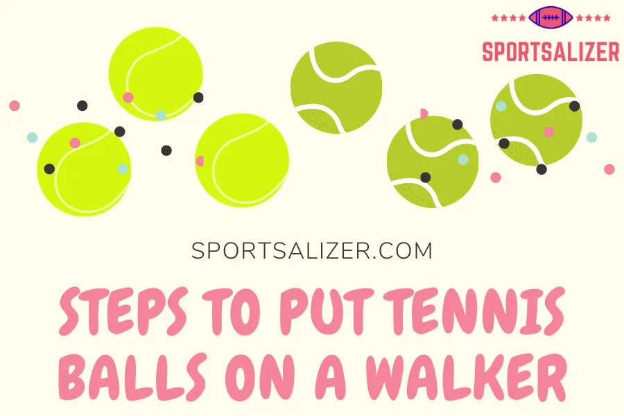 put tennis balls on a walker