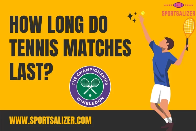 How Long Do Tennis Matches Last? Find Your Answer Here!!
