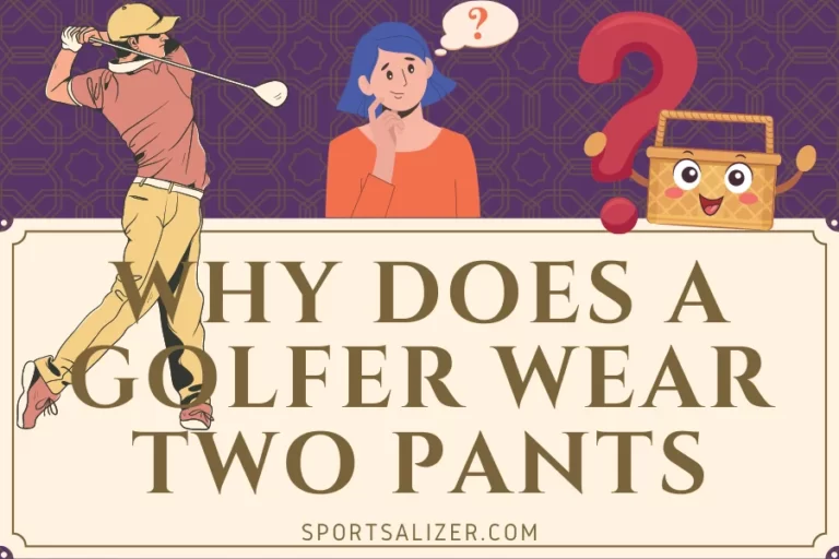 Why Does a Golfer Wear Two Pants? The Riddle Has Been Answered Now!!