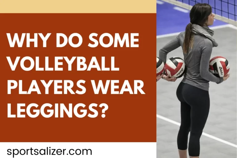 Why Do Some Volleyball Players Wear Leggings? 5 Shocking Reasons To Wear Them.