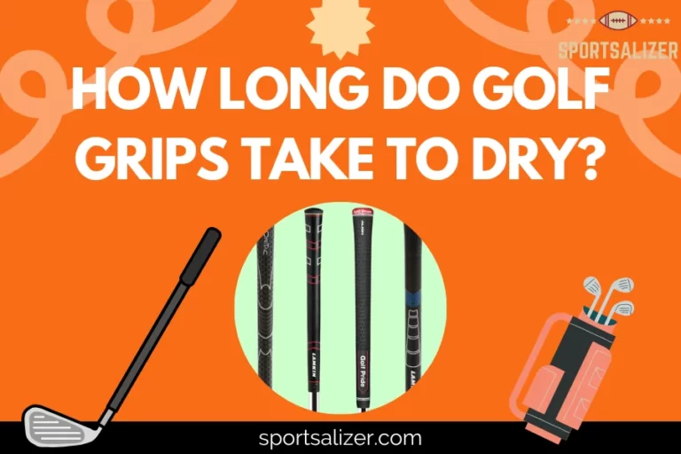 How Long Do Golf Grips Take To Dry? (2 Easy Ways To Make The Drying Process Faster)