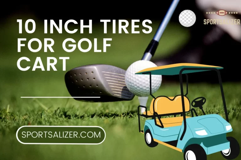 Easy Guide To Choose 10 Inch Tires For Golf Cart