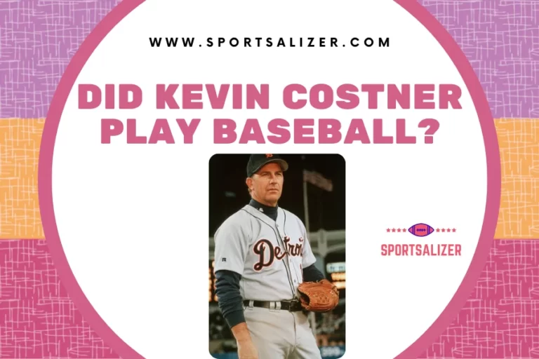 Curious About Did Kevin Costner Play Baseball? [Answered]
