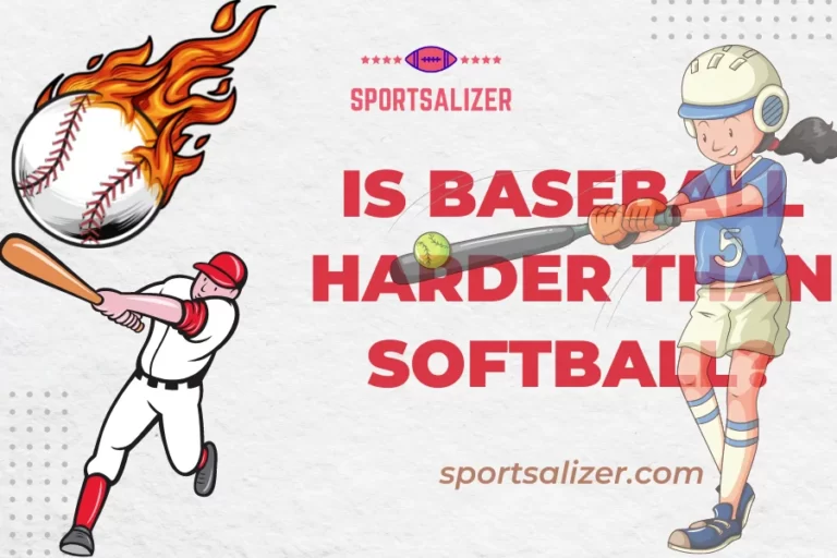 Is Baseball Harder Than Softball? (8 Key Differences You Need To Know For Better Judgement)