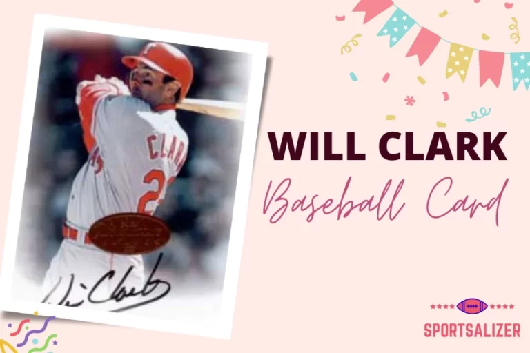 Will Clark Baseball Card(10+ Great Cards You Must Know For A Good Collection)