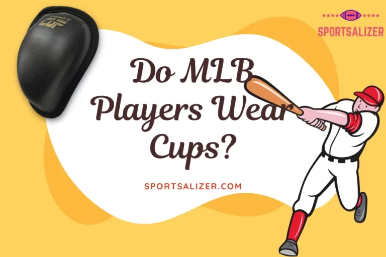 Do MLB Players Wear Cups? (4 Great Benefits Of Wearing One)