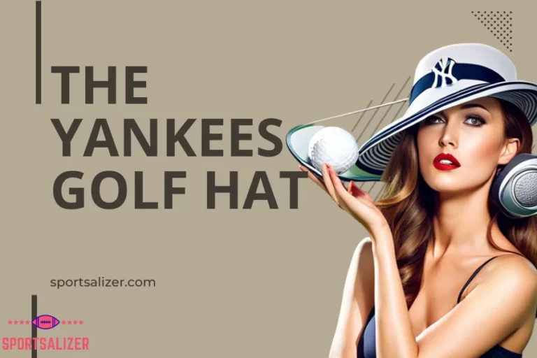 The Yankees Golf Hat: A Stylish Accessory for Golfers