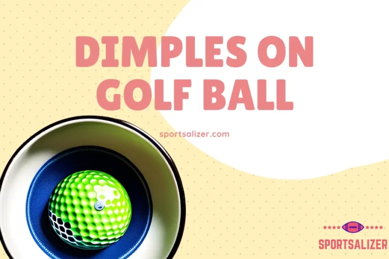 The Importance of Dimples on Golf Ball Explained