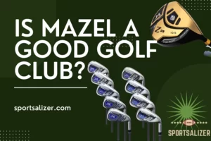 Is Mazel a Good Golf Club? A Comprehensive Review